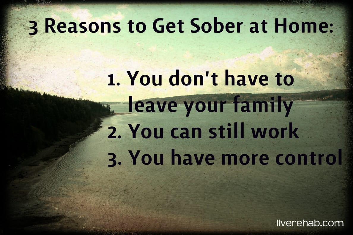 3 Reasons to Get Sober from Home