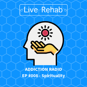 ADDICTION RADIO EP008 - Spirituality